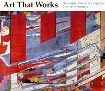 Art That Works The Decorative Arts of the Eighties, Crafted in America cover