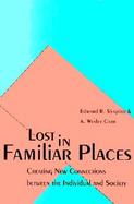 Lost in Familiar Places Creating New Connections Between the Individual and Society cover