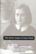 The Stolen Legacy of Anne Frank Meyer Levin, Lillian Hellman, and the Staging of the Diary cover