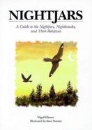 Nightjars A Guide to the Nightjars, Nighthawks, and Their Relatives cover