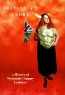 Britannia's Glory: Lesbian Politics in the Twentieth Century cover