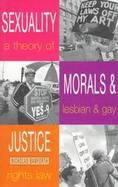 Sexuality, Morals and Justice A Theory of Lesbian and Gay Rights and the Law cover