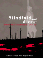 Blindfold and Alone: British Military Executions in the Great War cover