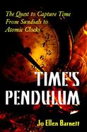 Time's Pendulum: The Quest to Capture Time from Sundials to Atomic Clocks cover