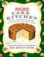 Sweet Maria's Cake Kitchen: Classic and Casual Recipes for Cookies, Cakes, Pastry, and Other Favorites cover
