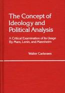 The Concept of Ideology and Political Analysis: A Critical Examination of Its Usage by Marx, Lenin, and Mannheim cover