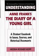 Understanding Anne Frank's the Diary of a Young Girl: A Student Casebook to Issues, Sources, and Historical Documents cover