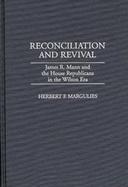 Reconciliation and Revival James R. Mann and the House Republicans in the Wilson Era cover