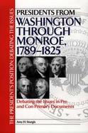 Presidents from Washington Through Monroe, 1789-1825 Debating the Issues in Pro and Con Primary Documents cover