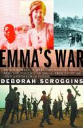 Emma's War: An Aid Worker, a Warlord, Radical Islam, and the Politics of Oil--A True Storyof Love and Death in Sudan cover
