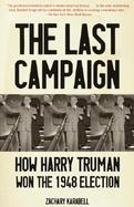 The Last Campaign How Harry Truman Won the 1948 Election cover