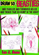 Draw 50 Beasties and Yugglies and Turnover Uglies and Things That Go Bump in the Night cover