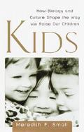 Kids: How Biology and Culture Shape the Way We Raise Our Children cover