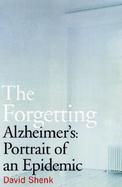 The Forgetting: Alzheimer's: Portrait of an Epidemic cover