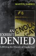 An Exhibit Denied: Lobbying the History of Enola Gay cover