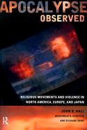 Apocalypse Observed Religious Movements and Violence in North America, Europe and Japan cover