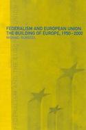 Federalism and European Union The Building of Europe 1950-2000 cover
