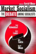 Market Socialism The Debate Among Socialists cover