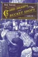 Card Sharps and Bucket Shops Gambling in Nineteenth-Century America cover