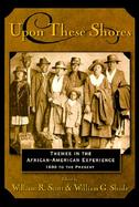 Upon These Shores Themes in the African-American Experience, 1600 to the Present cover