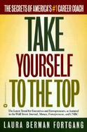 Take Yourself to the Top: The Secrets of America's #1 Career Coach cover