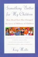 Something Better for My Children: The History and People of Head Start cover