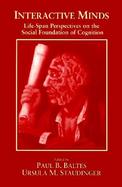 Interactive Minds Life-Span Perspectives on the Social Foundation of Cognition cover
