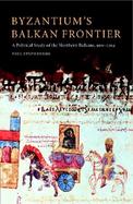 Byzantium's Balkan Frontier A Political Study of the Northern Balkans, 900-1204 cover
