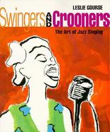 Swingers and Crooners: The Art of Jazz Singing cover
