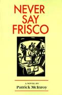 Never Say Frisco cover
