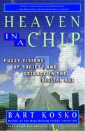 Heaven in a Chip: Fuzzy Visions of Society and Science in the Digital Age cover