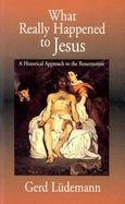 What Really Happened to Jesus A Historical Approach to the Resurrection cover