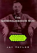 The Generalissimo's Son Chiang Ching-Kuo and the Revolutions in China and Taiwan cover