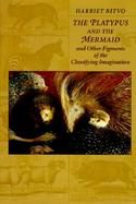 The Platypus and the Mermaid And Other Figments of the Classifying Imagination cover