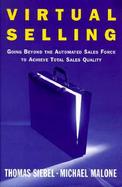 Virtual Selling: Going Beyond the Automated Sales Force to Achieve Total Sales Quality cover