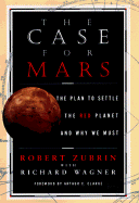 The Case for Mars: The Plan to Settle the Red Planet and Why We Must cover