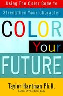 Color Your Future: Using the Color Code to Strengthen Your Character cover
