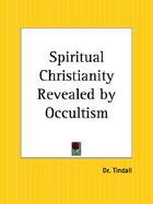 Spiritual Christianity Revealed by Occultism cover