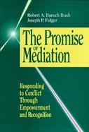 The Promise of Mediation Responding to Conflict Through Empowerment and Recognition cover