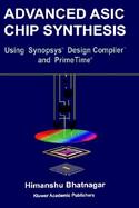 Advanced ASIC Chip Synthesis: Using Synopsys Design Compiler and Primetime cover