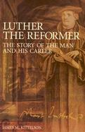 Luther the Reformer The Story of the Man and His Career cover