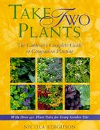 Take Two Plants The Gardener's Complete Guide to Companion Planting cover