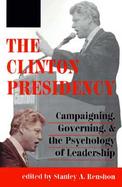 The Clinton Presidency Campaigning, Governing, and the Psychology of Leadership cover