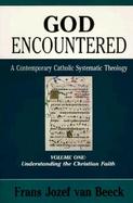 God Encountered Understanding the Christian Faith (volume1) cover