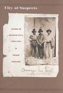 City of Suspects Crime in Mexico City, 1900-1931 cover