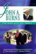 John A. Burns The Man and His Times cover