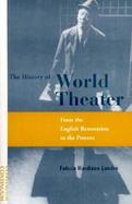 The History of World Theater From the English Restoration to the Present cover