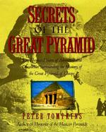 Secrets of the Great Pyramid: Two Thousand Years of Adventures and Discoveries Surrounding the Mysteries of the Great Pyramid of Cheops cover