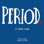 Period. A Girl's Guide to Menstruation cover