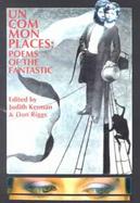 Uncommonplaces Poems of the Fantastic cover